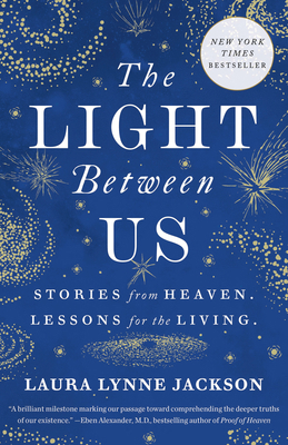 The Light Between Us: Stories from Heaven. Less... 0812987926 Book Cover