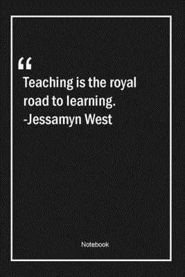 Paperback Teaching is the royal road to learning. -Jessamyn West: Lined Gift Notebook With Unique Touch | Journal | Lined Premium 120 Pages |learning Quotes| Book