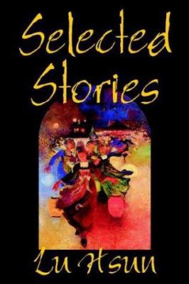 Selected Stories of Lu Hsun, Fiction, Short Sto... 0809594099 Book Cover