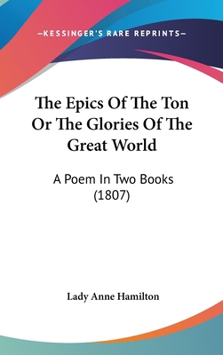 The Epics Of The Ton Or The Glories Of The Grea... 1436584159 Book Cover