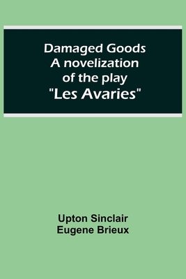 Damaged Goods A novelization of the play "Les A... 9354544983 Book Cover