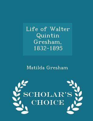 Life of Walter Quintin Gresham, 1832-1895 - Sch... 1297384326 Book Cover