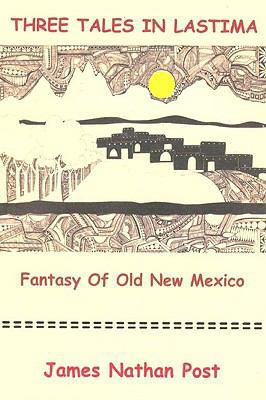 Three Tales In Lastima: Fantasy Of Old New Mexico 1440423814 Book Cover