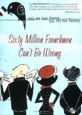 Sixty Million Frenchmen Can't Be Wrong: Why We ... 1402200455 Book Cover