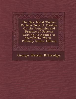 The New Metal Worker Pattern Book: A Treatise o... 1293805033 Book Cover