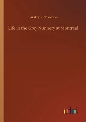 Life in the Grey Nunnery at Montreal 3732667928 Book Cover