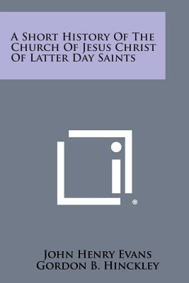 A Short History of the Church of Jesus Christ o... 1494055457 Book Cover
