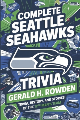 Complete Seattle Seahawks Trivia Book: Trivia, ... B0DTYFYQL3 Book Cover