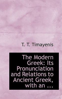 The Modern Greek: Its Pronunciation and Relatio... 0554749203 Book Cover