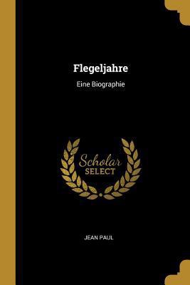 Flegeljahre: Eine Biographie [German] 0270748059 Book Cover