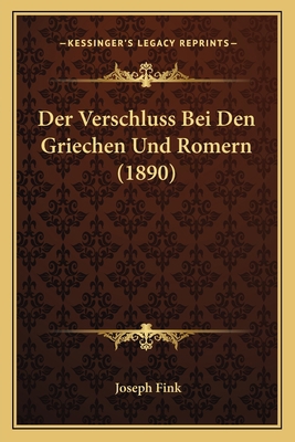 Der Verschluss Bei Den Griechen Und Romern (1890) [German] 1167404351 Book Cover