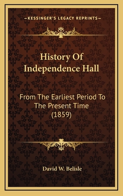 History Of Independence Hall: From The Earliest... 1165514672 Book Cover