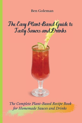 The Easy Plant- Based Guide to Tasty Sauces and... 1803171553 Book Cover