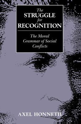 The Struggle for Recognition: The Moral Grammar... 0745611605 Book Cover