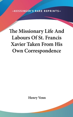 The Missionary Life And Labours Of St. Francis ... 0548138524 Book Cover