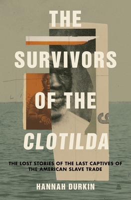 The Survivors of the Clotilda: The Lost Stories... 0063072998 Book Cover