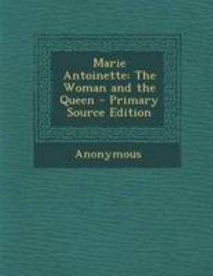Marie Antoinette: The Woman and the Queen 1295165686 Book Cover