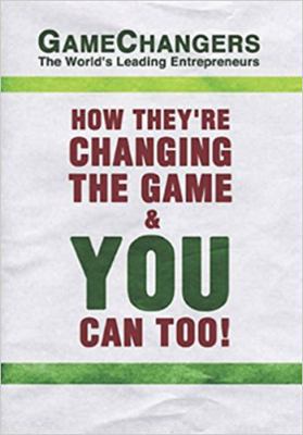 Game Changers: The World's Leading Entrepreneur... 0982908326 Book Cover