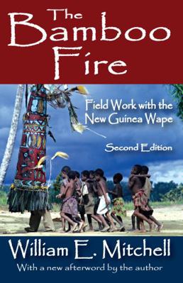 The Bamboo Fire: Field Work with the New Guinea... 1412842557 Book Cover