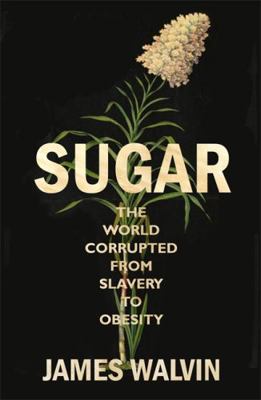 Sugar: The world corrupted, from slavery to obe... 1472138104 Book Cover