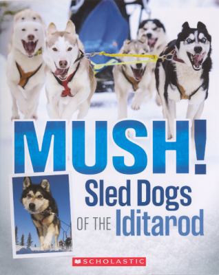 Mush!: Sled Dogs of the Iditarod 0606315071 Book Cover