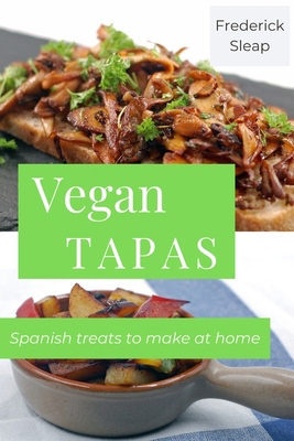 Vegan Tapas: Learn to make authentic vegan Span... B0CJXBLXRV Book Cover