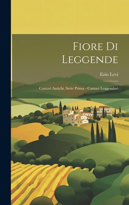 Fiore di Leggende: Cantari Antichi. Serie Prima... [Italian] 1020905778 Book Cover