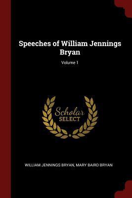 Speeches of William Jennings Bryan; Volume 1 1375593498 Book Cover