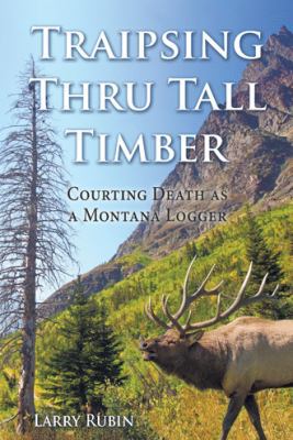 Traipsing Thru Tall Timber: Courting Death as a... 1512749192 Book Cover