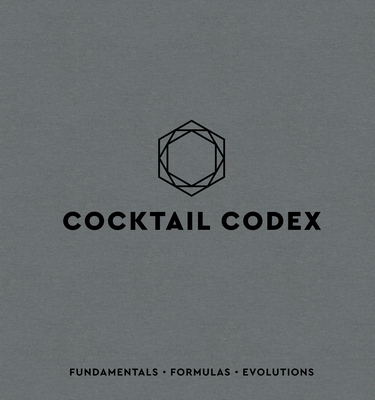 Cocktail Codex: Fundamentals, Formulas, Evoluti... 160774970X Book Cover