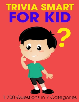 Trivia Smart For Kid: 1700 Questions in 7 Categ... B092KXSJPQ Book Cover