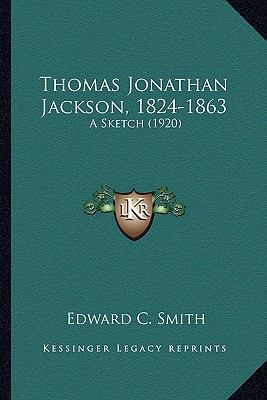 Thomas Jonathan Jackson, 1824-1863: A Sketch (1... 1163956996 Book Cover