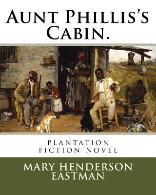 Aunt Phillis's Cabin.: plantation fiction novel 1719427526 Book Cover