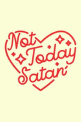 Paperback Not Today Satan : Lined Notebook, 110 Pages -Fun and Inspirational Quote on Light Yellow Matte Soft Cover, 6X9 Journal for Girls Women Moms Teens Friends Family Journaling Book