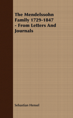 The Mendelssohn Family 1729-1847 - From Letters... 1406736090 Book Cover