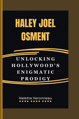 Haley Joel Osment: Unlocking Hollywood's Enigma...            Book Cover