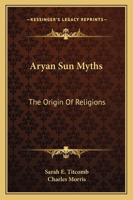 Aryan Sun Myths: The Origin Of Religions 1162781939 Book Cover