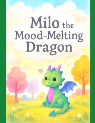 Milo the Mood Melting Dragon B0FB98HCGF Book Cover