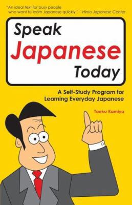 Speak Japanese Today: A Self-Study Program for Learning Everyday Japanese (Tuttle Language Library)