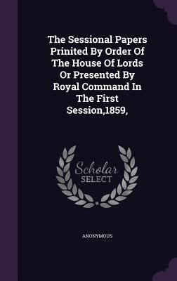 The Sessional Papers Prinited by Order of the H... 1346452059 Book Cover