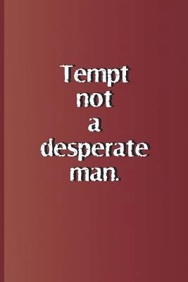 Tempt Not a Desperate Man.: A Quote from Romeo ... 1797985930 Book Cover