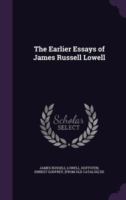 The Earlier Essays of James Russell Lowell 1359494502 Book Cover