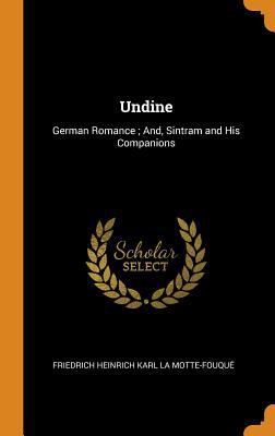Undine: German Romance; And, Sintram and His Co... 0343959135 Book Cover