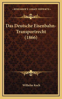 Das Deutsche Eisenbahn-Transportrecht (1866) [German] 1167769430 Book Cover