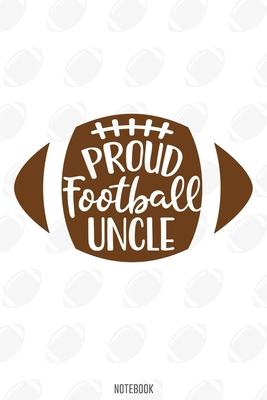Proud Football Uncle Notebook:, football journal gift, football Notebook Gift, Fantasy Organizer, Fantasy Football Gift: Lined Notebook / Journal Gift, 110 Pages, 6x9, Soft Cover, Matte Finish