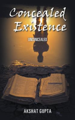 Concealed Existence: Unconcealed 1482874547 Book Cover