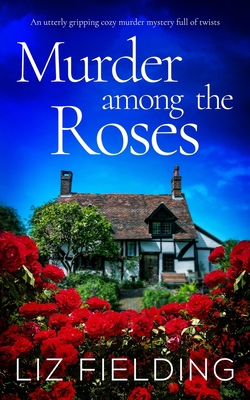 MURDER AMONG THE ROSES an utterly gripping cozy... 1804058327 Book Cover