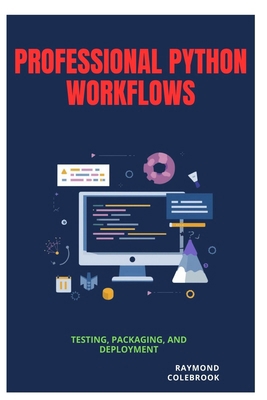 Professional Python Workflows: Testing, Packagi... B0H3G968YM Book Cover