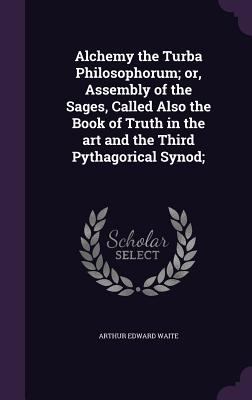Alchemy the Turba Philosophorum; or, Assembly o... 1347199527 Book Cover