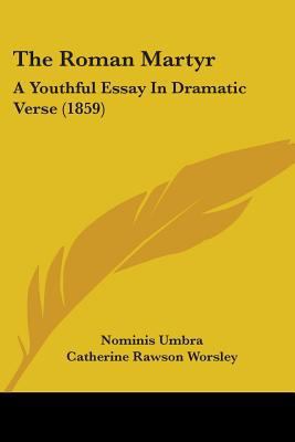 The Roman Martyr: A Youthful Essay In Dramatic ... 0548877211 Book Cover